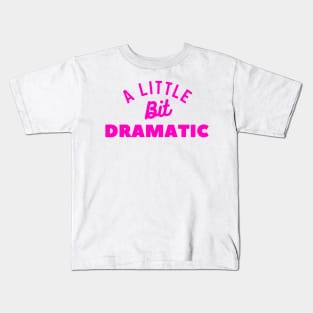 A Little Bit Dramatic Kids T-Shirt